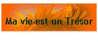 Ma vie est un Trésor